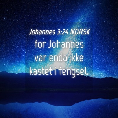 Picture 04 - Johannes 3:24 NORSK - for Johannes var enda ikke kastet i - Bible Verse Picture