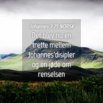 Picture 04 - Johannes 3:25 NORSK - Det blev nu en trette mellem Johannes'disipler og - Bible Verse Picture