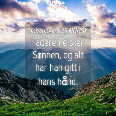 Picture 04 - Johannes 3:35 NORSK - Faderen elsker Sønnen, og alt har han gitt i - Bible Verse Picture