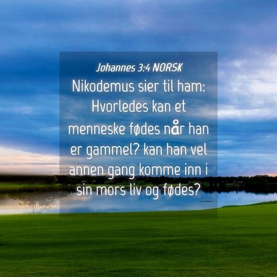 Picture 04 - Johannes 3:4 NORSK - Nikodemus sier til ham: Hvorledes kan et menneske - Bible Verse Picture