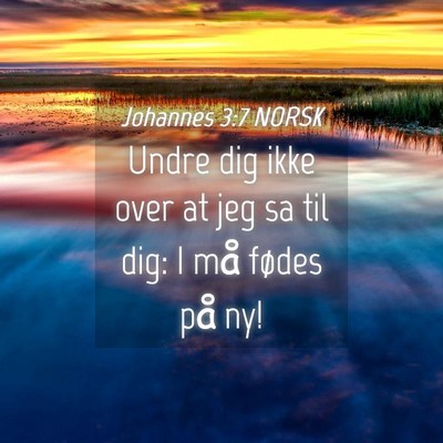 Picture 04 - Johannes 3:7 NORSK - Undre dig ikke over at jeg sa til dig: I må - Bible Verse Picture