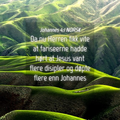 Picture 04 - Johannes 4:1 NORSK - Da nu Herren fikk vite at fariseerne hadde hørt - Bible Verse Picture