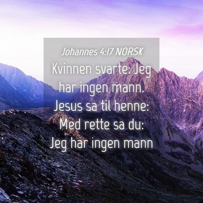 Picture 04 - Johannes 4:17 NORSK - Kvinnen svarte: Jeg har ingen mann. Jesus sa til - Bible Verse Picture
