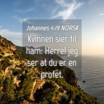 Picture 04 - Johannes 4:19 NORSK - Kvinnen sier til ham: Herre! jeg ser at du er en - Bible Verse Picture