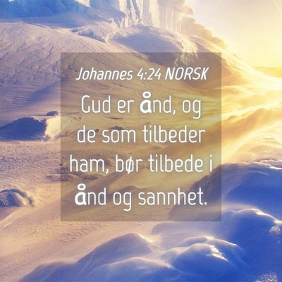 Picture 04 - Johannes 4:24 NORSK - Gud er ånd, og de som tilbeder ham, bør tilbede - Bible Verse Picture