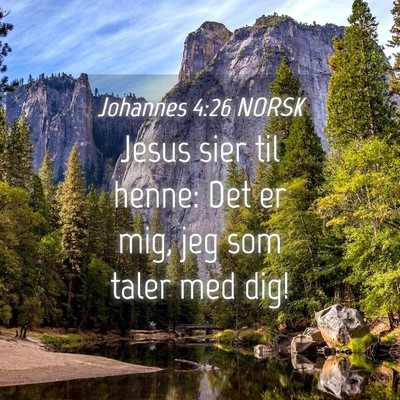 Picture 04 - Johannes 4:26 NORSK - Jesus sier til henne: Det er mig, jeg som taler - Bible Verse Picture