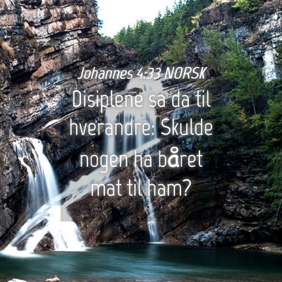 Picture 04 - Johannes 4:33 NORSK - Disiplene sa da til hverandre: Skulde nogen ha - Bible Verse Picture