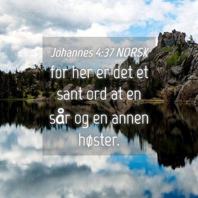 Picture 04 - Johannes 4:37 NORSK - for her er det et sant ord at en sår og en annen - Bible Verse Picture