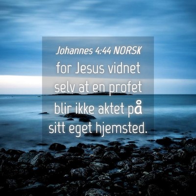 Picture 04 - Johannes 4:44 NORSK - for Jesus vidnet selv at en profet blir ikke - Bible Verse Picture