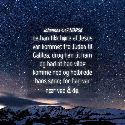 Picture 04 - Johannes 4:47 NORSK - da han fikk høre at Jesus var kommet fra Judea - Bible Verse Picture
