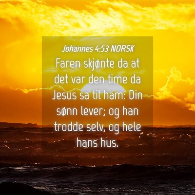 Picture 04 - Johannes 4:53 NORSK - Faren skjønte da at det var den time da Jesus sa - Bible Verse Picture