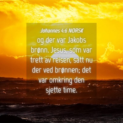 Picture 04 - Johannes 4:6 NORSK - og der var Jakobs brønn. Jesus, som var trett av - Bible Verse Picture