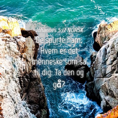 Picture 04 - Johannes 5:12 NORSK - De spurte ham: Hvem er det menneske som sa til - Bible Verse Picture