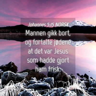 Picture 04 - Johannes 5:15 NORSK - Mannen gikk bort, og fortalte jødene at det var - Bible Verse Picture