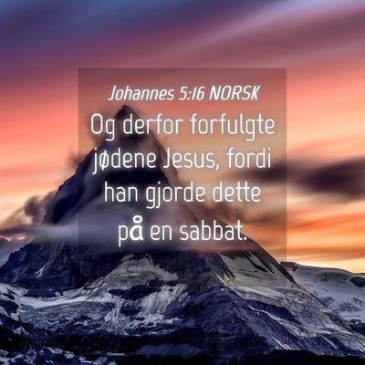 Picture 04 - Johannes 5:16 NORSK - Og derfor forfulgte jødene Jesus, fordi han - Bible Verse Picture