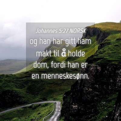 Picture 04 - Johannes 5:27 NORSK - og han har gitt ham makt til å holde dom, fordi - Bible Verse Picture
