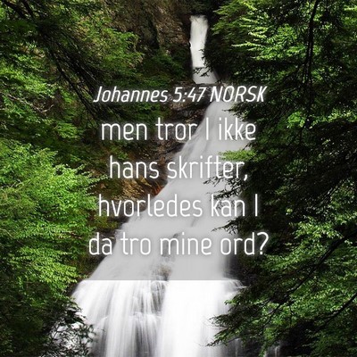 Picture 04 - Johannes 5:47 NORSK - men tror I ikke hans skrifter, hvorledes kan I da - Bible Verse Picture
