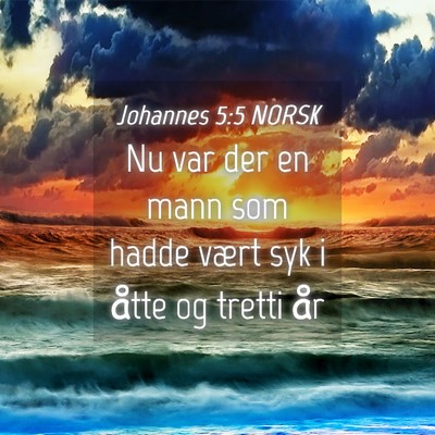 Picture 04 - Johannes 5:5 NORSK - Nu var der en mann som hadde vært syk i åtte og - Bible Verse Picture