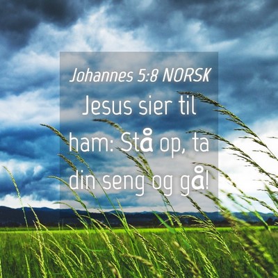 Picture 04 - Johannes 5:8 NORSK - Jesus sier til ham: Stå op, ta din seng og - Bible Verse Picture