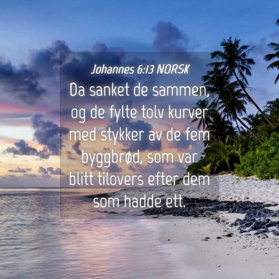 Picture 04 - Johannes 6:13 NORSK - Da sanket de sammen, og de fylte tolv kurver med - Bible Verse Picture