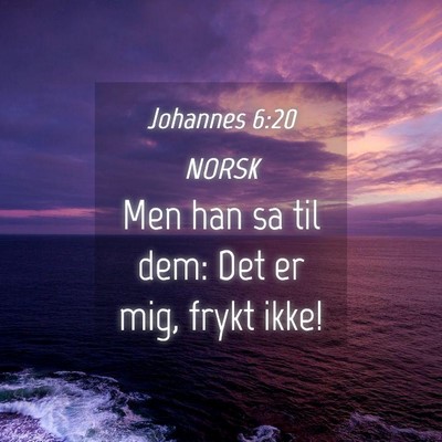 Picture 04 - Johannes 6:20 NORSK - Men han sa til dem: Det er mig, frykt - Bible Verse Picture