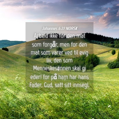Picture 04 - Johannes 6:27 NORSK - Arbeid ikke for den mat som forgår, men for den - Bible Verse Picture