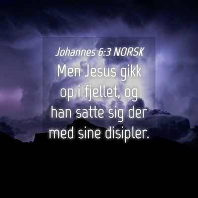 Picture 04 - Johannes 6:3 NORSK - Men Jesus gikk op i fjellet, og han satte sig der - Bible Verse Picture
