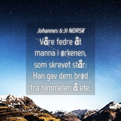 Picture 04 - Johannes 6:31 NORSK - Våre fedre åt manna i ørkenen, som skrevet - Bible Verse Picture