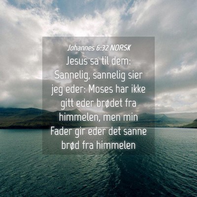 Picture 04 - Johannes 6:32 NORSK - Jesus sa til dem: Sannelig, sannelig sier jeg - Bible Verse Picture