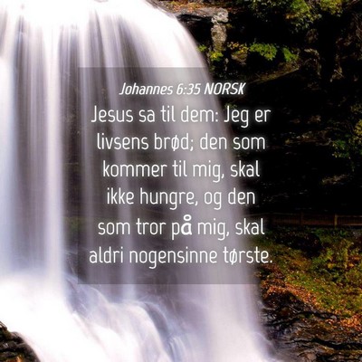Picture 04 - Johannes 6:35 NORSK - Jesus sa til dem: Jeg er livsens brød; den som - Bible Verse Picture