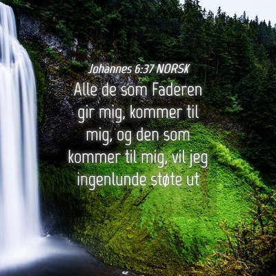 Picture 04 - Johannes 6:37 NORSK - Alle de som Faderen gir mig, kommer til mig, og - Bible Verse Picture