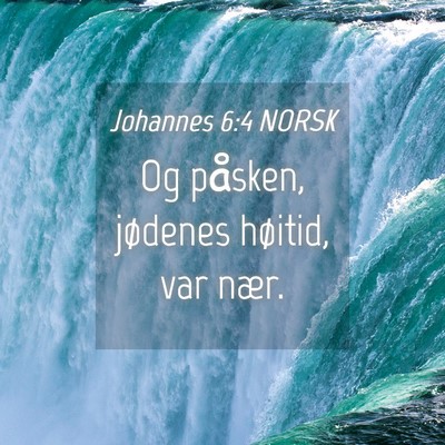 Picture 04 - Johannes 6:4 NORSK - Og påsken, jødenes høitid, var - Bible Verse Picture