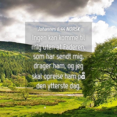 Picture 04 - Johannes 6:44 NORSK - Ingen kan komme til mig uten at Faderen, som har - Bible Verse Picture
