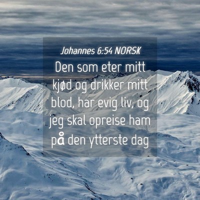 Picture 04 - Johannes 6:54 NORSK - Den som eter mitt kjød og drikker mitt blod, har - Bible Verse Picture
