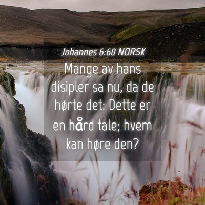 Picture 04 - Johannes 6:60 NORSK - Mange av hans disipler sa nu, da de hørte det: - Bible Verse Picture