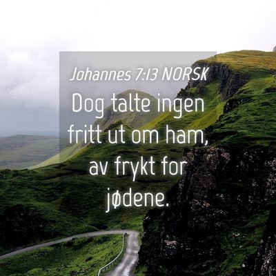 Picture 04 - Johannes 7:13 NORSK - Dog talte ingen fritt ut om ham, av frykt for - Bible Verse Picture