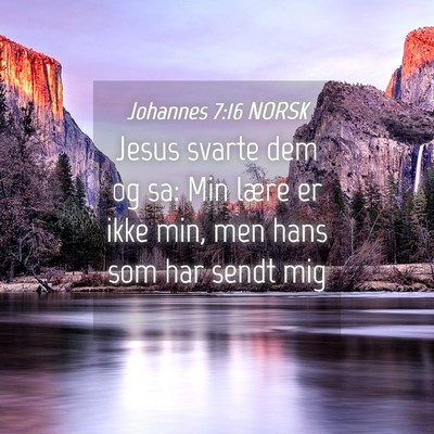 Picture 04 - Johannes 7:16 NORSK - Jesus svarte dem og sa: Min lære er ikke min, - Bible Verse Picture