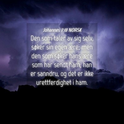 Picture 04 - Johannes 7:18 NORSK - Den som taler av sig selv, søker sin egen ære; - Bible Verse Picture