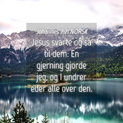 Picture 04 - Johannes 7:21 NORSK - Jesus svarte og sa til dem: En gjerning gjorde - Bible Verse Picture