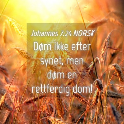 Picture 04 - Johannes 7:24 NORSK - Døm ikke efter synet, men døm en rettferdig - Bible Verse Picture