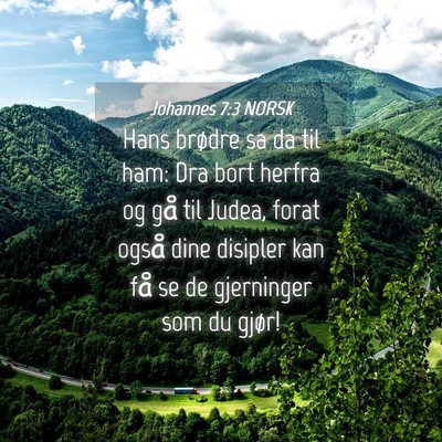 Picture 04 - Johannes 7:3 NORSK - Hans brødre sa da til ham: Dra bort herfra og - Bible Verse Picture