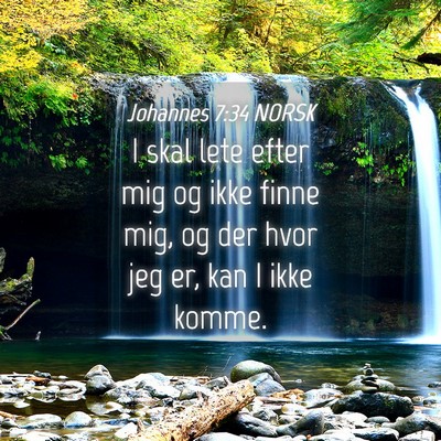 Picture 04 - Johannes 7:34 NORSK - I skal lete efter mig og ikke finne mig, og der - Bible Verse Picture