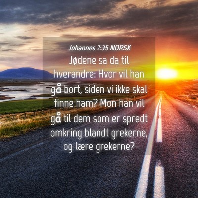 Picture 04 - Johannes 7:35 NORSK - Jødene sa da til hverandre: Hvor vil han gå - Bible Verse Picture