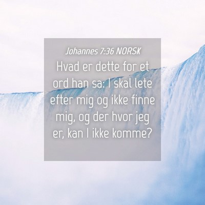 Picture 04 - Johannes 7:36 NORSK - Hvad er dette for et ord han sa: I skal lete - Bible Verse Picture