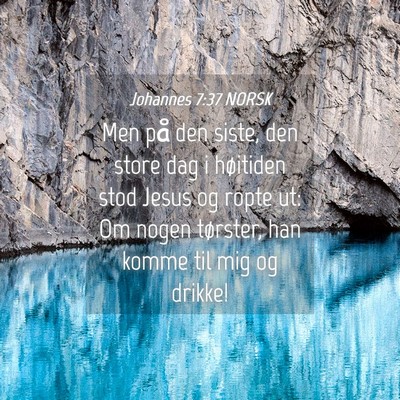 Picture 04 - Johannes 7:37 NORSK - Men på den siste, den store dag i høitiden stod - Bible Verse Picture
