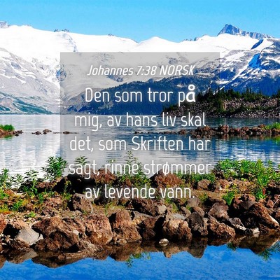 Picture 04 - Johannes 7:38 NORSK - Den som tror på mig, av hans liv skal det, som - Bible Verse Picture