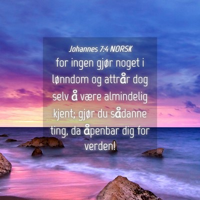 Picture 04 - Johannes 7:4 NORSK - for ingen gjør noget i lønndom og attrår dog - Bible Verse Picture