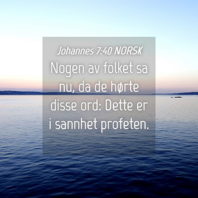 Picture 04 - Johannes 7:40 NORSK - Nogen av folket sa nu, da de hørte disse ord: - Bible Verse Picture