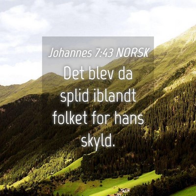 Picture 04 - Johannes 7:43 NORSK - Det blev da splid iblandt folket for hans - Bible Verse Picture