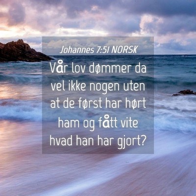 Picture 04 - Johannes 7:51 NORSK - Vår lov dømmer da vel ikke nogen uten at de - Bible Verse Picture